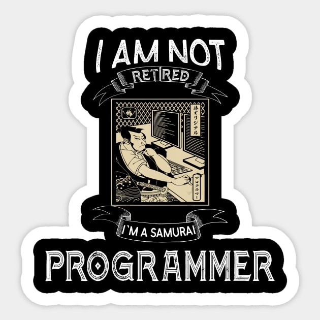 I am not retired I`m a Samurai Programmer - Funny Samurai Champloo T-shirt Sticker by kikuchu